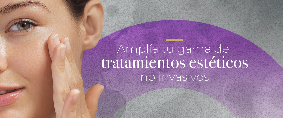 Amplía tu gama de tratamientos estéticos no invasivos