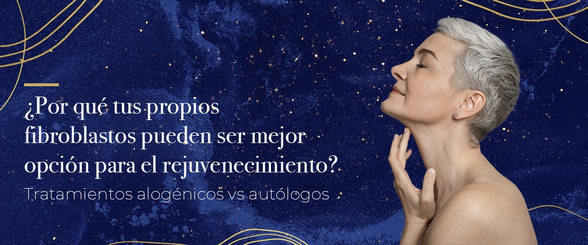 ¿Por qué tus propios fibroblastos pueden ser mejor opción para el rejuvenecimiento? Tratamientos alogénicos vs autólogos